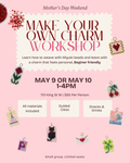 Make Your Own Charm ✶ May 9 or May 10 (Mother's Day Weekend)